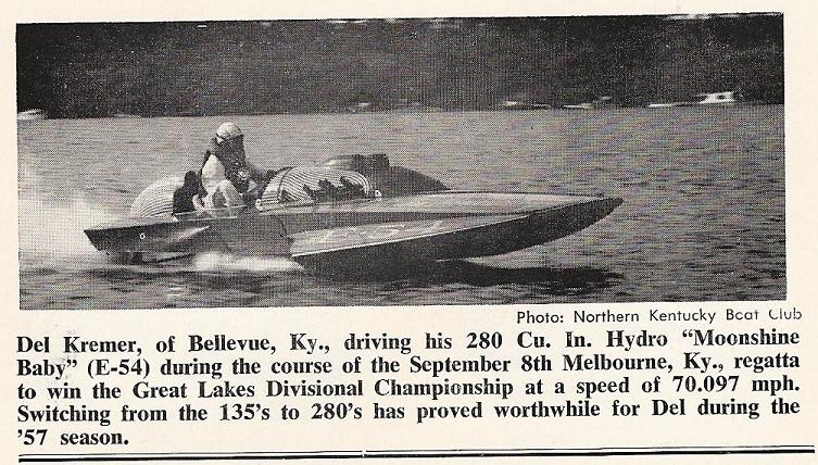 Del Kramer, of Bellevue. Ky.. driving his 280 Cu. In. Hydro “Moonshine Baby" E-54 during the course of the September 8th Melbourne, KY regatta to will the Great Lakes Divisional Championship at a speed of 70.097 mph. Switching from the 135’s to 280’s has proved worthwhile for Del during the ’57 season.
